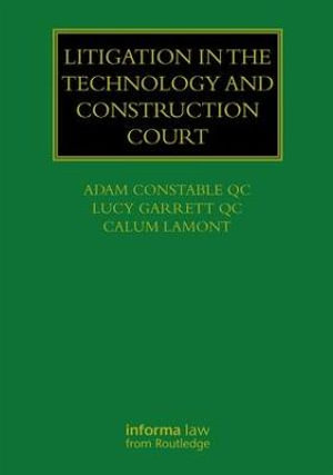 Litigation in the Technology and Construction Court : Construction Practice Series - Adam Constable QC