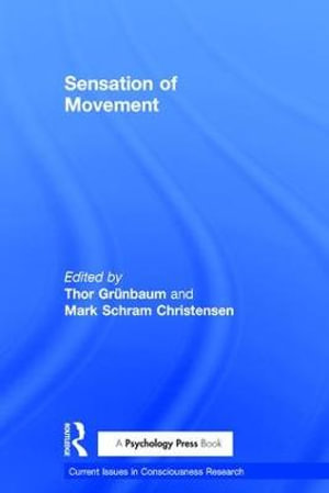 Sensation of Movement : Current Issues in Consciousness Research - Thor GrÃ¼nbaum