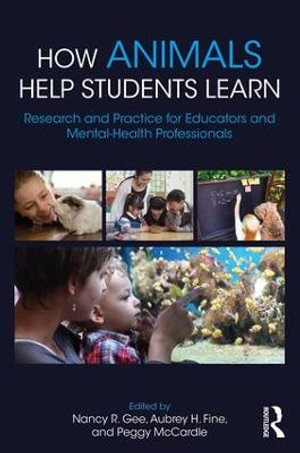 How Animals Help Students Learn : Research and Practice for Educators and Mental-Health Professionals - Nancy R. Gee