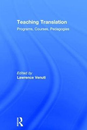 Teaching Translation : Programs, courses, pedagogies - LAWRENCE VENUTI