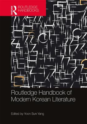 Routledge Handbook of Modern Korean Literature : Routledge Handbooks - Yoon Sun Yang