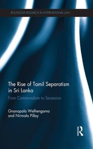 The Rise of Tamil Separatism in Sri Lanka : From Communalism to Secession - Gnanapala Welhengama