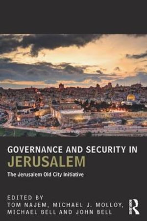 Governance and Security in Jerusalem : The Jerusalem Old City Initiative - Tom Najem