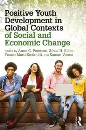 Positive Youth Development in Global Contexts of Social and Economic Change - Anne C. Petersen