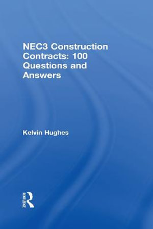 NEC3 Construction Contracts : 100 Questions and Answers - Kelvin Hughes