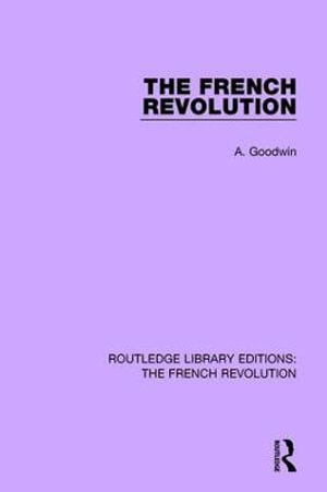 The French Revolution : Routledge Library Editions: The French Revolution - Albert Goodwin