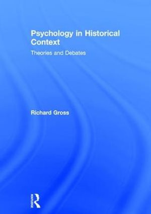 Psychology in Historical Context : Theories and Debates - Richard Gross