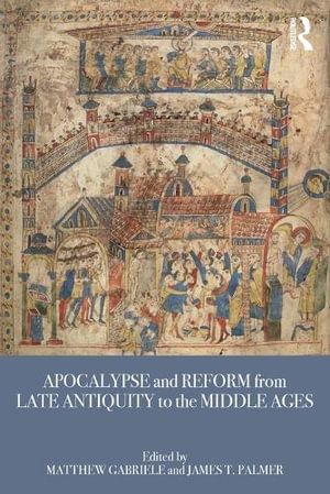 Apocalypse and Reform from Late Antiquity to the Middle Ages - Matthew Gabriele