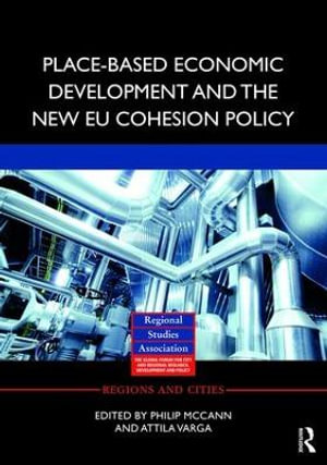 Place-based Economic Development and the New EU Cohesion Policy : Regions and Cities - Philip McCann