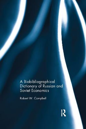 The Bibliographical Dictionary of Russian and Soviet Economists - Robert Campbell