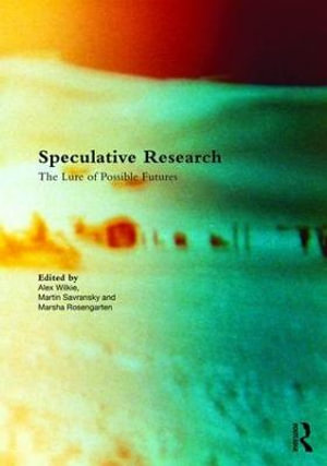 Speculative Research : The Lure of Possible Futures - Alex Wilkie