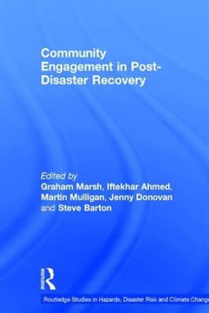 Community Engagement in Post-Disaster Recovery : Routledge Studies in Hazards, Disaster Risk and Climate Change - Graham Marsh