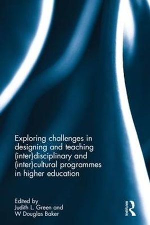 Interdisciplinary and Intercultural Programmes in Higher Education : Exploring Challenges in Designing and Teaching - Judith L. Green