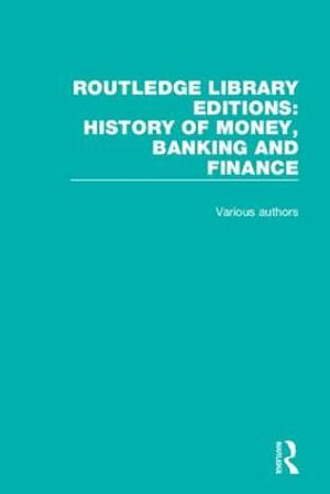 Routledge Library Editions : History of Money, Banking and Finance - Various