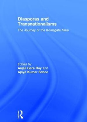 Diasporas and Transnationalisms : The Journey of the Komagata Maru - Anjali Gera Roy