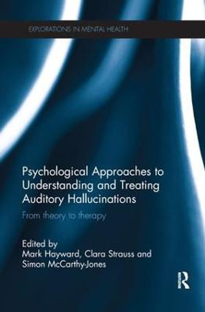 Psychological Approaches to Understanding and Treating Auditory Hallucinations : From theory to therapy - Mark Hayward