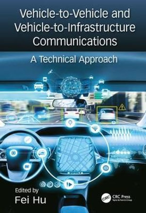 Vehicle-to-Vehicle and Vehicle-to-Infrastructure Communications : A Technical Approach - Fei Hu