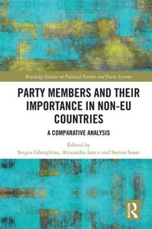 Party Members and Their Importance in Non-EU Countries : A Comparative Analysis - Sergiu Gherghina