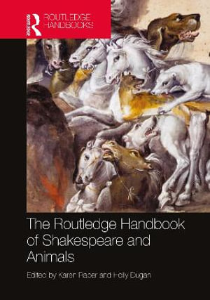 The Routledge Handbook of Shakespeare and Animals : Routledge Literature Handbooks - Karen Raber