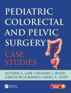 Pediatric Colorectal and Pelvic Surgery : Case Studies - Victoria Lane