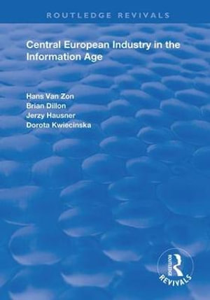 Central European Industry in the Information Age : Routledge Revivals - Hans Van Zon