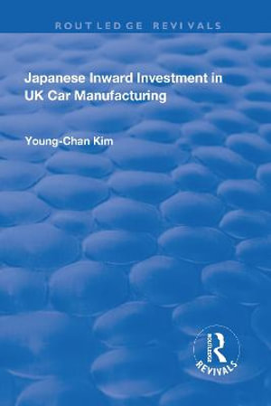 Japanese Inward Investment in UK Car Manufacturing : Routledge Revivals - Young-Chan Kim