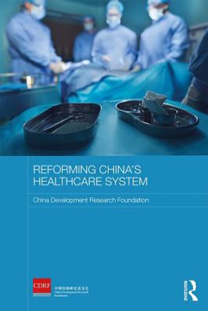 Reforming China's Healthcare System : Routledge Studies on the Chinese Economy - China Development Research Foundation