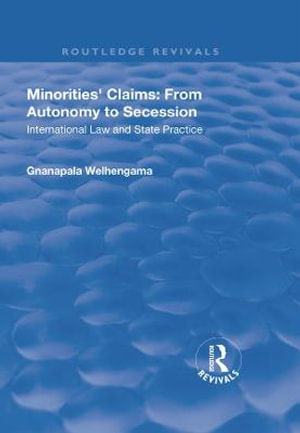 Minorities' Claims: From Autonomy to Secession : International Law and State Practice - Gnanapala Welhengama