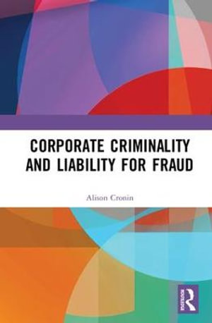 Corporate Criminality and Liability for Fraud - Alison Cronin