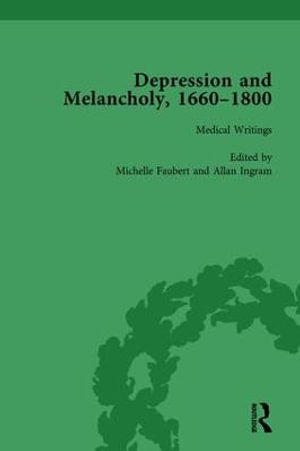 Depression and Melancholy, 1660-1800 vol 2 - Leigh Wetherall Dickson