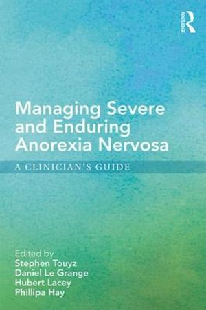 Managing Severe and Enduring Anorexia Nervosa : A Clinician's Guide - Stephen Touyz