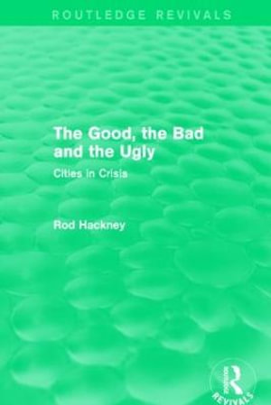 The Good, the Bad and the Ugly (Routledge Revivals) : Routledge Revivals - Rod Hackney