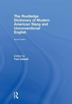 The Routledge Dictionary of Modern American Slang and Unconventional English - Tom Dalzell