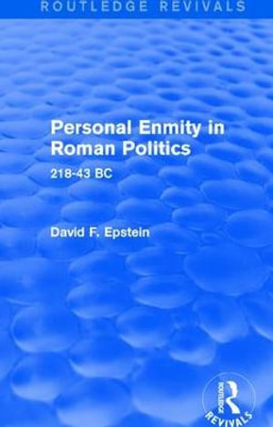 Personal Enmity in Roman Politics (Routledge Revivals) : 218-43 BC - David Epstein