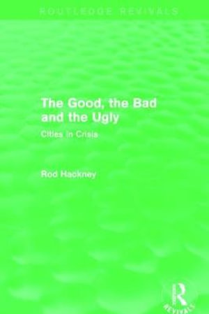 The Good, the Bad and the Ugly (Routledge Revivals) : Routledge Revivals - Rod Hackney