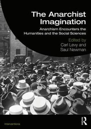 The Anarchist Imagination : Anarchism Encounters the Humanities and the Social Sciences - Carl Levy