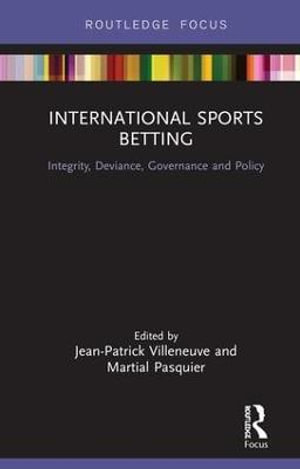 International Sports Betting : Integrity, Deviance, Governance and Policy - Jean-Patrick Villeneuve