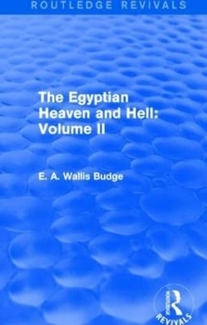 The Egyptian Heaven and Hell : Volume II (Routledge Revivals) - E. A. Wallis Budge