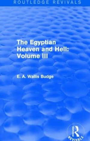 The Egyptian Heaven and Hell : Volume III (Routledge Revivals) - E. A. Wallis Budge