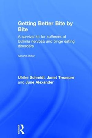 Getting Better Bite by Bite : A Survival Kit for Sufferers of Bulimia Nervosa and Binge Eating Disorders - Ulrike Schmidt