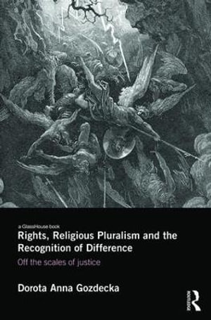 Rights, Religious Pluralism and the Recognition of Difference : Off the Scales of Justice - Dorota Anna Gozdecka