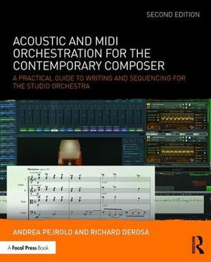 Acoustic and MIDI Orchestration for the Contemporary Composer : A Practical Guide to Writing and Sequencing for the Studio Orchestra 2nd Edition - Andrea Pejrolo