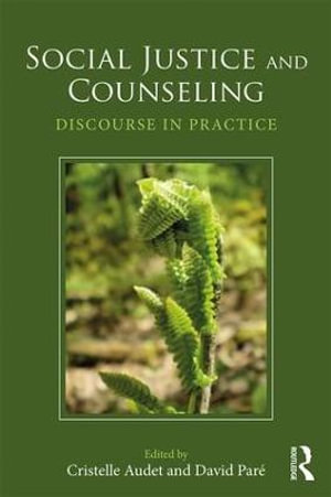 Social Justice and Counseling : Discourse in Practice - Cristelle Audet