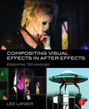 Compositing Visual Effects in After Effects : Essential Techniques - Lee Lanier