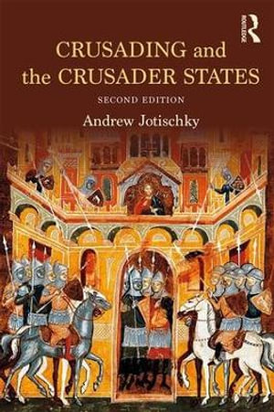 Crusading and the Crusader States : Recovering the Past - Andrew Jotischky