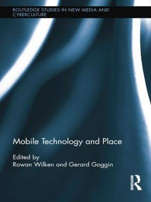 Mobile Technology and Place : Routledge Studies in New Media and Cyberculture - Rowan Wilken