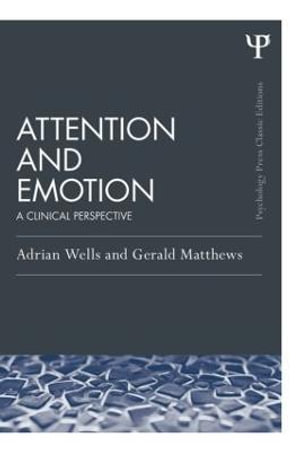 Attention and Emotion (Classic Edition) : A clinical perspective - Adrian Wells