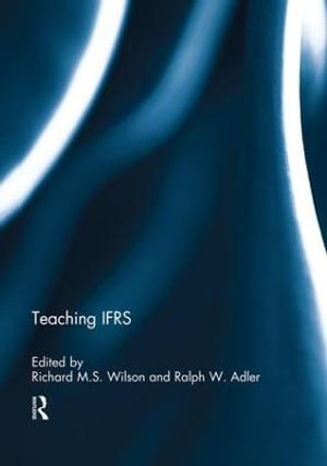 Teaching IFRS : Special issue books from 'Accounting Education: an international journal' - Richard M.S. Wilson