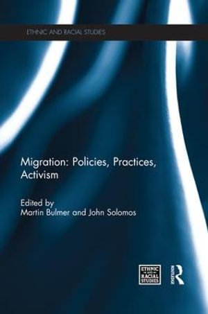 Migration : Policies, Practices, Activism - Martin Bulmer