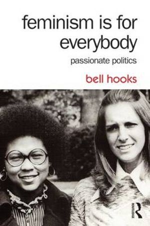 Feminism Is for Everybody : Passionate Politics - Bell Hooks